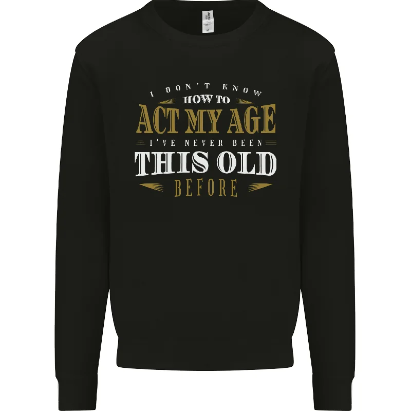 Act My Age Funny 40th 50th 60th 70th Birthday Mens Sweatshirt Jumper Cotton Hoodie Fleece Lining Warmth